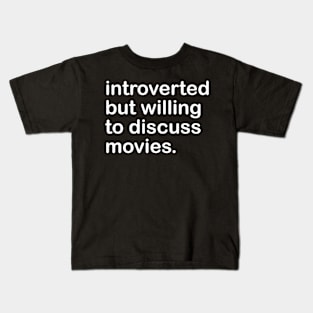 introverted but willing to discuss movies Kids T-Shirt